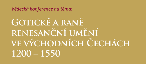 Vědecká konference - Gotické a raně renesanční umění ve východních Čechách 1200 - 1550